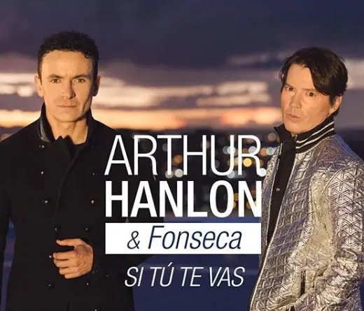 Fonseca y Arthur Hanlon presentan Si T Te Vas.